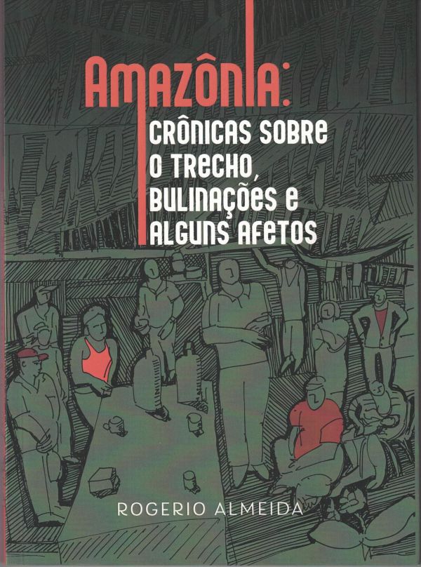 Amazônia: Crônicas sobre o trecho, bulinações e alguns afetos